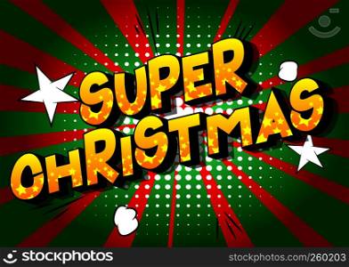 Super Christmas - Vector illustrated comic book style phrase on abstract background.