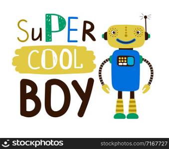 Super cool boy design t-shirt. Flat character robot. Character fashion robot toy with slogan text. Vector illustration. Super cool boy design t-shirt. Flat character robot