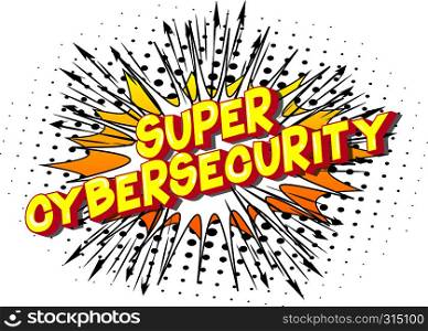 Super Cybersecurity - Vector illustrated comic book style phrase on abstract background.