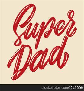 Super dad. Lettering phrase isolated on white background. Design element for poster, card, banner, flyer. Vector illustration