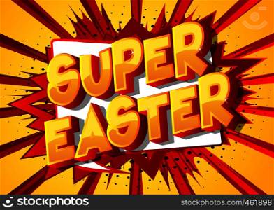 Super Easter - Vector illustrated comic book style phrase on abstract background.