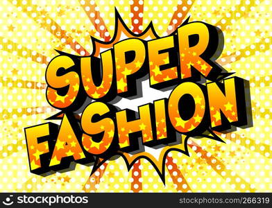 Super Fashion - Vector illustrated comic book style phrase on abstract background.