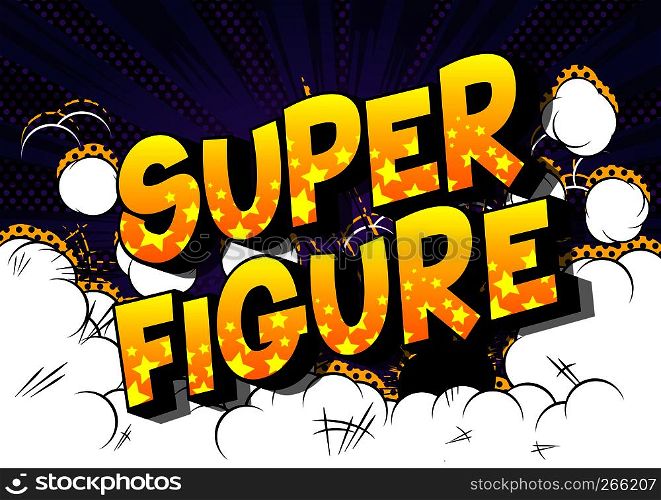 Super Figure - Vector illustrated comic book style phrase on abstract background.
