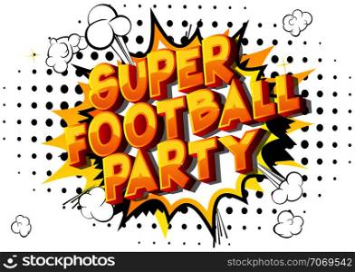 Super Football Party - Vector illustrated comic book style phrase on abstract background.