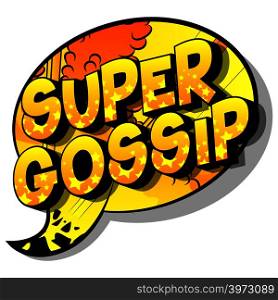 Super Gossip - Vector illustrated comic book style phrase on abstract background.