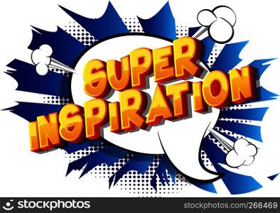 Super Inspiration - Vector illustrated comic book style phrase on abstract background.