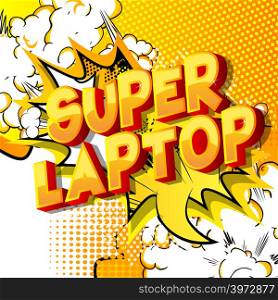 Super Laptop - Vector illustrated comic book style phrase.