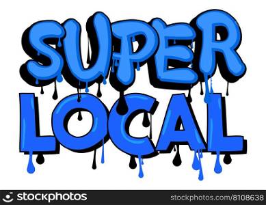 Super Local. Graffiti tag. Abstract modern street art decoration performed in urban painting style.