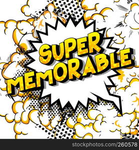 Super Memorable - Vector illustrated comic book style phrase on abstract background.