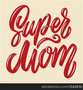 Super mom. Lettering phrase isolated on white background. Design element for poster, card, banner, flyer. Vector illustration