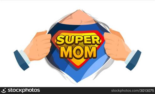 Super Mom Sign Vector. Mother s Day. Superhero Open Shirt With Shield Badge. Isolated Flat Cartoon Comic Illustration. Super Mom Sign Vector. Mother s Day. Superhero Open Shirt With Shield Badge. Flat Cartoon Comic Illustration