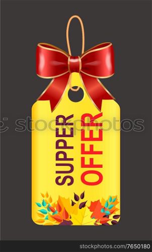 Super offer for shopping, discounts in stores. Yellow tag to inform people about sale in shop. Designed promotion caption on label, paper badge with red bow. Vector illustration in flat style. Super Offer on Sale with Big Discounts Caption