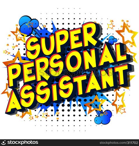 Super Personal Assistant - Vector illustrated comic book style phrase on abstract background.