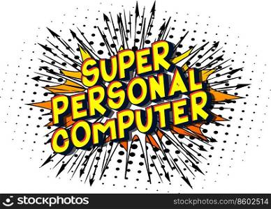 Super Personal Computer - Vector illustrated comic book style phrase on abstract background.