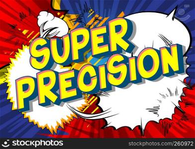 Super Precision - Vector illustrated comic book style phrase on abstract background.