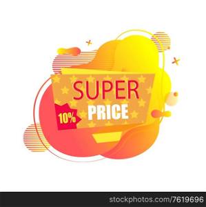 Super price vector, isolated banner with price reduction on ten percent, clearance and sellout of goods of shop, store with special propositions deal. Super Price 10 Ten Percent Off Price Discount