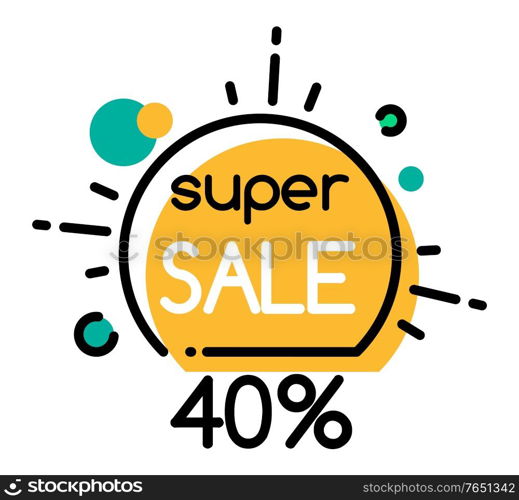 Super sale 40 percent off price, isolated promotional banner. Shops and stores propositions, reduced cost on item at market. Premium quality of cheap goods. Label discount vector in flat style. Super Sale 40 Percent Off Promo Banner for Season