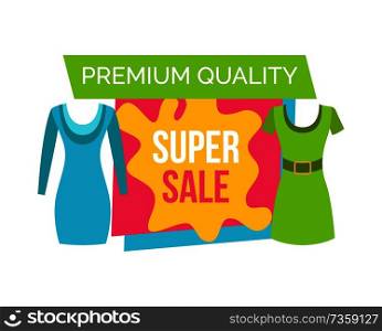 Super sale for female clothes of premium quality. Price off on elegant and casual dresses. Great discount promotional emblem isolated vector illustration. Super Sale for female Clothes of Premium Quality