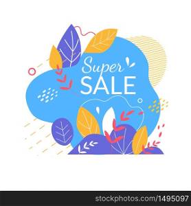 Super Sale Offer for Buyers, Summertime Holiday Abstract Colorful Banner with Doodle Style Elements and Bright Floral Ornament. Shop Market Poster Design with Typography. Cartoon Vector Illustration. Super Sale Banner with Abstract Shapes, Leaves