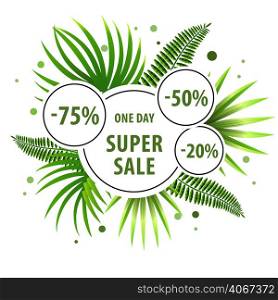 Super sale, one day green poster design with palm leaves and discount stickers. Text can be used for coupons, labels, banners.