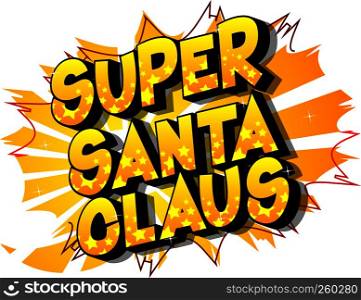 Super Santa Claus - Vector illustrated comic book style phrase on abstract background.