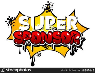 Super Sponsor. Graffiti tag. Abstract modern street art decoration performed in urban painting style.