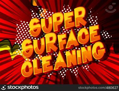 Super Surface Cleaning - Vector illustrated comic book style phrase on abstract background.