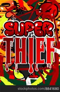 Super Thief. Graffiti tag. Abstract modern street art decoration performed in urban painting style.