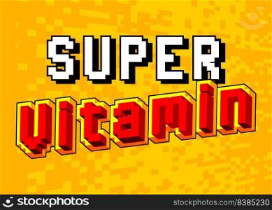 Super Vitamin. pixelated word with geometric graphic background. Vector cartoon illustration.