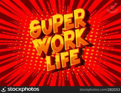 Super Work life - Vector illustrated comic book style phrase on abstract background.