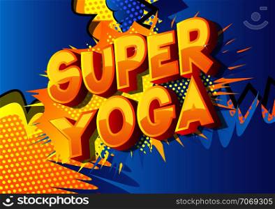 Super Yoga - Vector illustrated comic book style phrase on abstract background.