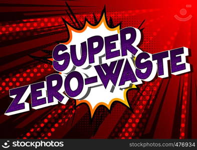 Super Zero-Waste - Vector illustrated comic book style phrase on abstract background.
