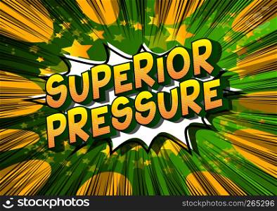 Superior Pressure - Vector illustrated comic book style phrase on abstract background.