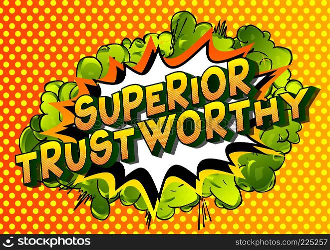 Superior Trustworthy - Vector illustrated comic book style phrase.