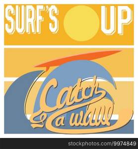 Surf’s Up typography, t-shirt Printing design graphics, retro vintage vector poster, Badge Applique Label.. Surf’s Up typography, t-shirt Printing design graphics, retro vintage vector poster, Badge Applique Label