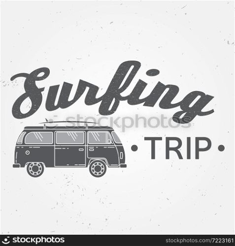 Surf trip concept Vector Summer surfing retro badge. Beach surfer emblem , rv outdoors banner, vintage background. Boards, retro car. Surf icon design.