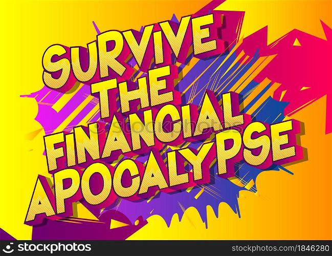 Survive the Financial Apocalypse. Comic book style text, retro comics typography, pop art vector illustration.