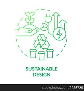 Sustainable design green gradient concept icon. Eco friendly. City infrastructure principles regulation abstract idea thin line illustration. Isolated outline drawing. Myriad Pro-Bold font used. Sustainable design green gradient concept icon