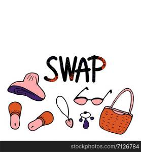 Swap concept. Hand lettering with doodle style decoration. Quote for clothes, shoes and accessories exchange event. Handwritten phrase with fashion design elements isolated. Vector illustration.