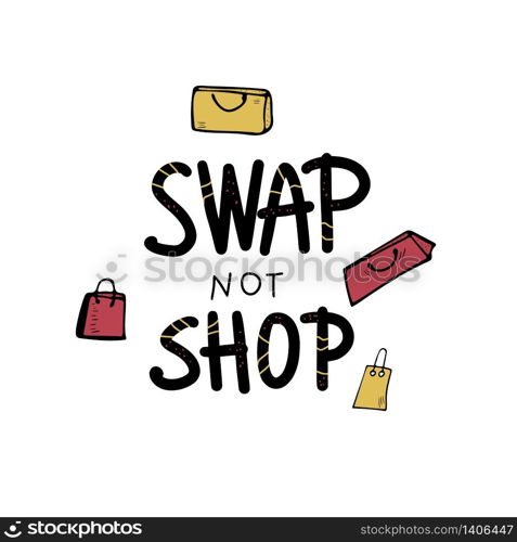 Swap not Shop lettering with doodle style decoration. Quote for clothes exchange event. Handwritten phrase with holiday design elements isolated on white background. Vector illustration.