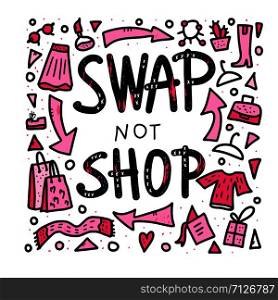 Swap not shop quote with decoration. Hand lettered message. Vector conceptual illustration. Poster, flyer, banner template with handwritten lettering and exchange design symbols.