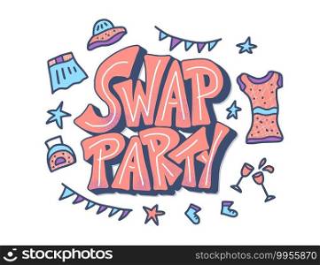 Swap Party lettering with doodle style decoration. Card template for clothes, shoes and accessories exchange event. Stylized phrase with fashion design elements isolated. Vector illustration. 
