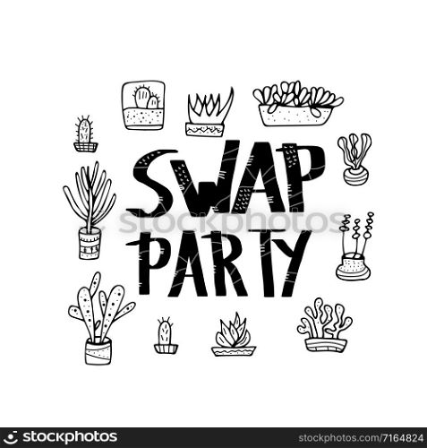 Swap Party quote with succulets in doodle style. Swap meet. Plant exchange. Reduce and reuse concept. Vector template for social event.