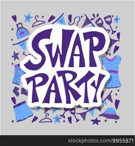 Swap Party sticker text with doodle style decoration. Poster template for clothes, shoes and accessories exchange event. Handwritten phrase with fashion design elements isolated. Vector illustration. 