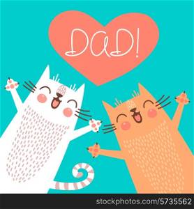Sweet card for Fathers Day with cats. Vector illustration.