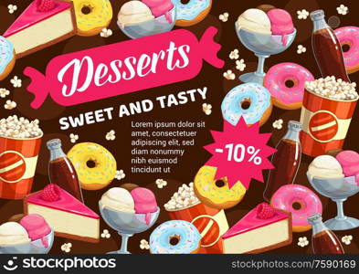 Sweet desserts, donuts, cakes, pastry and patisserie vector poster. Discount for cakes and chocolate cupcakes with berry toppings, tiramisu and cheesecake, ice cream, popcorn and soda drink. Sweet desserts, donuts, bakery cakes and ice cream