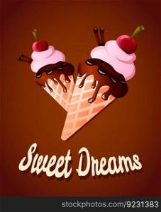 Sweet dreams lettering card tasty chocolate ice cream 3d realistic waffle cone dipped cherry colorful illustration