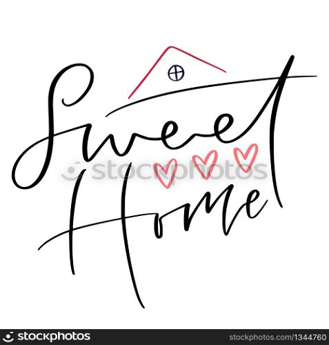 Sweet home. Hand lettering for interior poster. Modern calligraphy design. Stay home concept. Sweet home. Hand lettering for interior poster. Modern calligraphy design. Stay home concept.