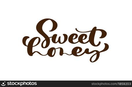 Sweet honey calligraphy lettering baby text. Vector hand lettering kids quote isolated on white background. Concept for logo honey, textile, typography poster, print.. Sweet honey calligraphy lettering baby text. Vector hand lettering kids quote isolated on white background. Concept for logo honey, textile, typography poster, print
