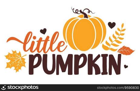 Sweet little pumpkin vector illustration with cute pumpkin. Autumn vector design good for invitation, T shirt print, poster, card, sticker, label. My first Thanksgiving baby design. Sweet little pumpkin vector illustration with cute pumpkin.